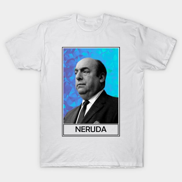 Pablo Neruda T-Shirt by TheLiterarian